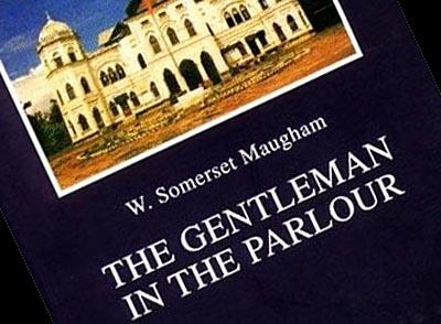 The Gentleman in the Parlour - a travelogue of Maugham's 1923 trip through Burma, Siam, & Indochina