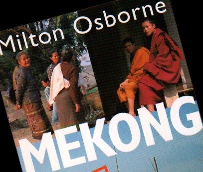 The Mekong, Turbulent Past, Uncertain Future, by Milton Osborne