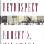 In Retrospect. The Tragedy and Lessons of Vietnam. by Robert S. McNamara 1995, Times Books.